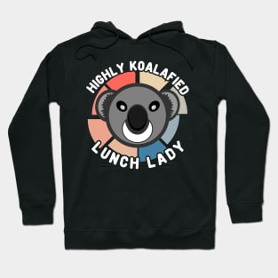 Koala Bear Highly Koalafied Lunch Lady Appreciation Hoodie